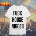 Fucking House Nigger Shirt