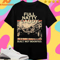 Full Natty Caddy Built Not Boosted Shirts