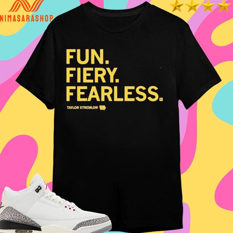Fun Fiery Fearless Taylor Stremlow Shirts