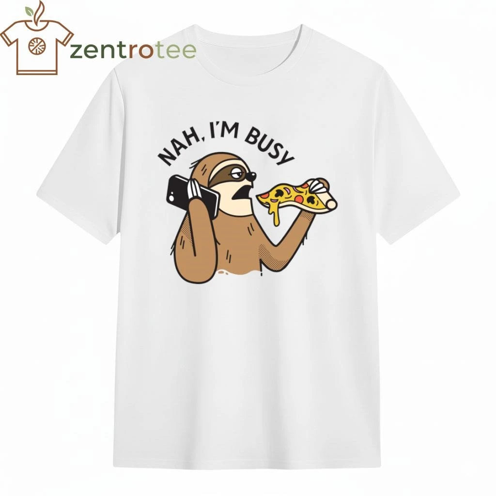 Funny Nah I’m busy sloth tee