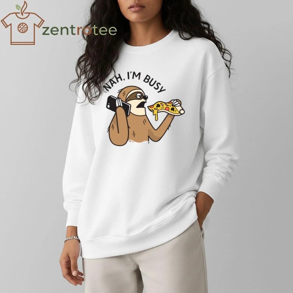 Funny Nah I’m busy sloth tee