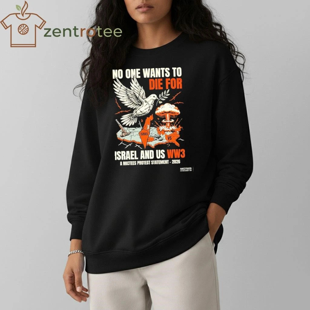 Funny No One Wants To Die For Israel and US WW3 a NKCtees protest statement 2026 tee