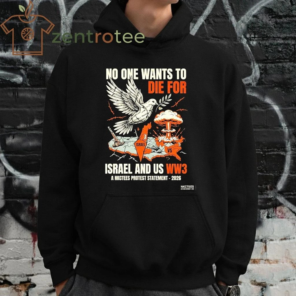 Funny No One Wants To Die For Israel and US WW3 a NKCtees protest statement 2026 tee