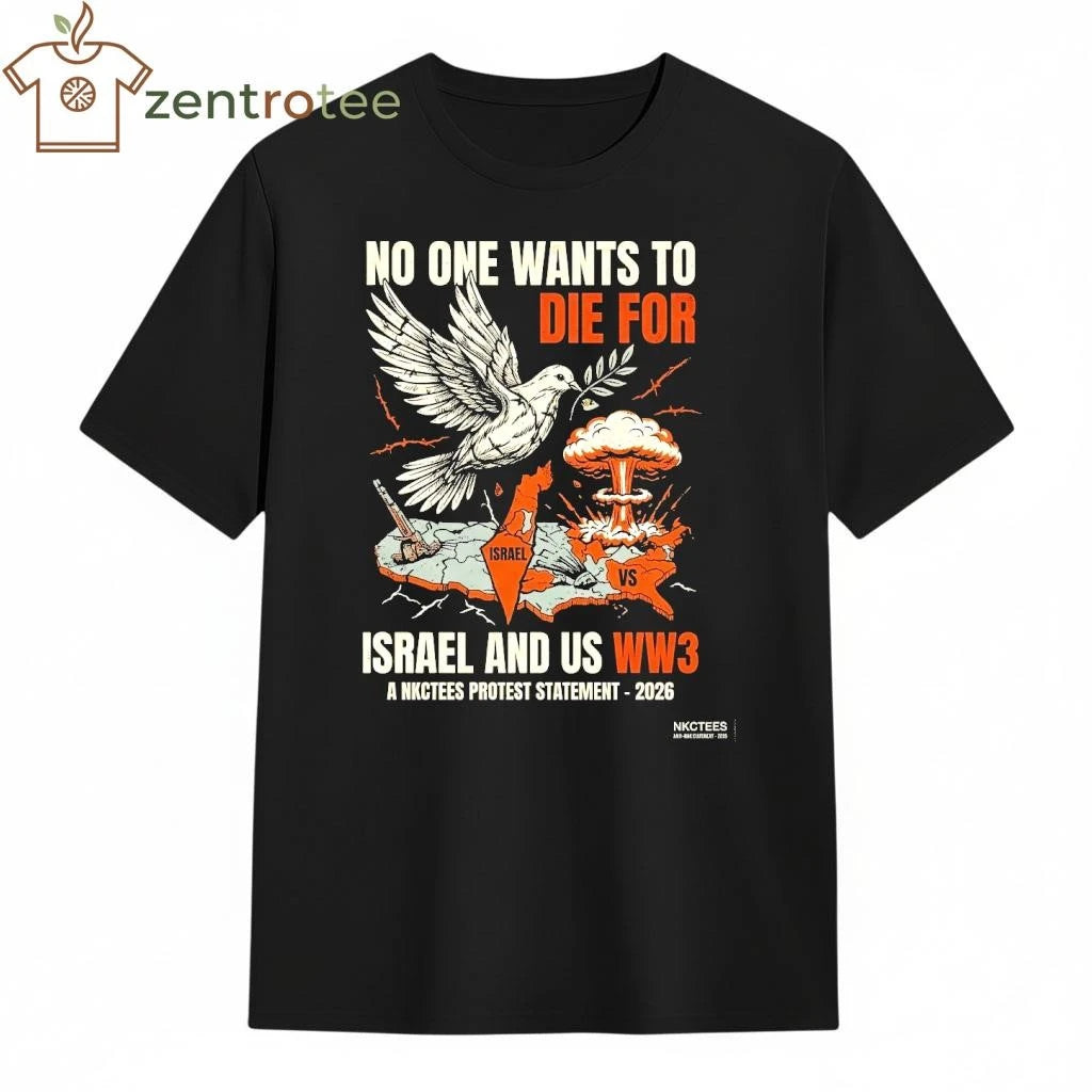 Funny No One Wants To Die For Israel and US WW3 a NKCtees protest statement 2026 tee
