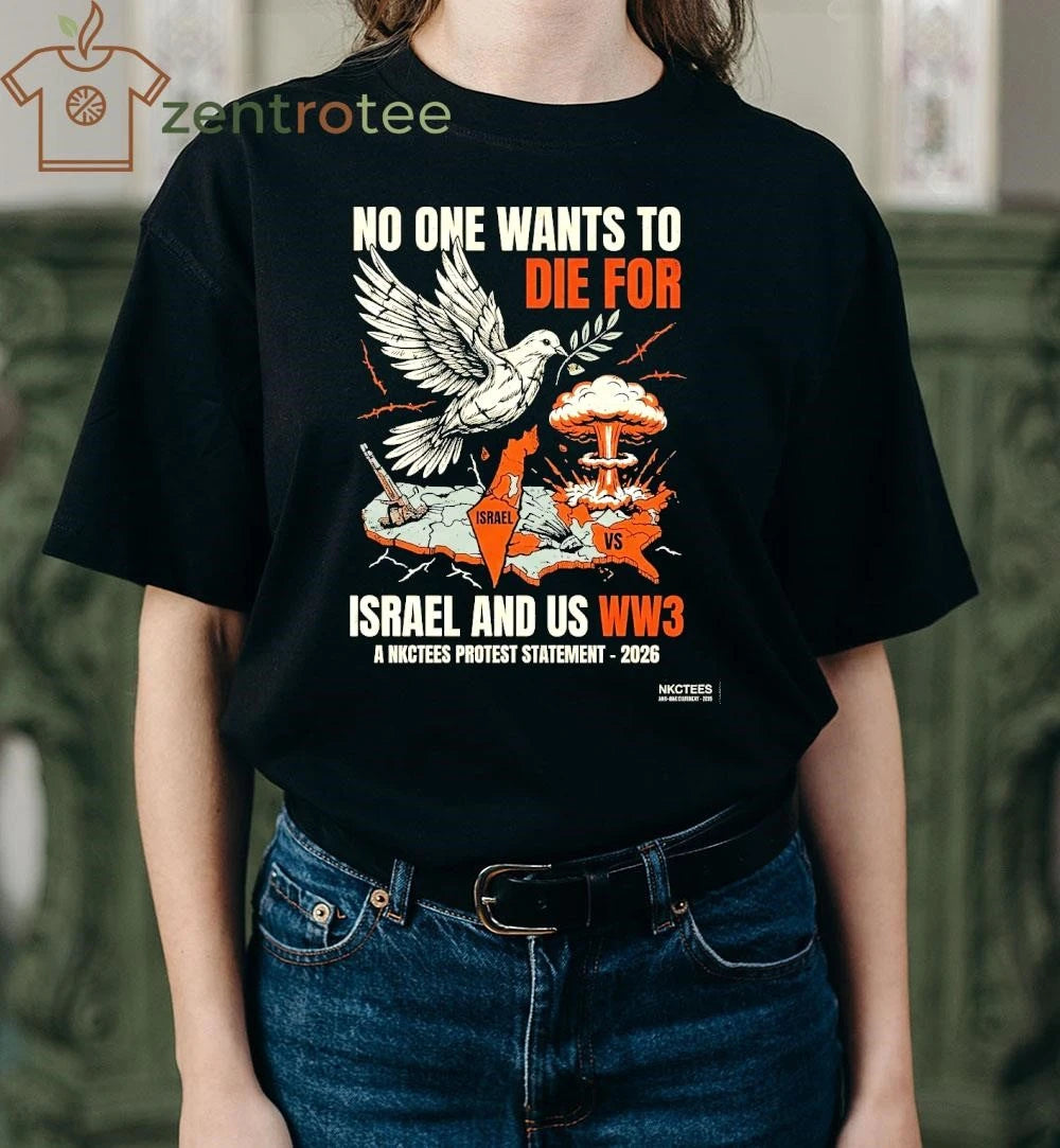 Funny No One Wants To Die For Israel and US WW3 a NKCtees protest statement 2026 tee