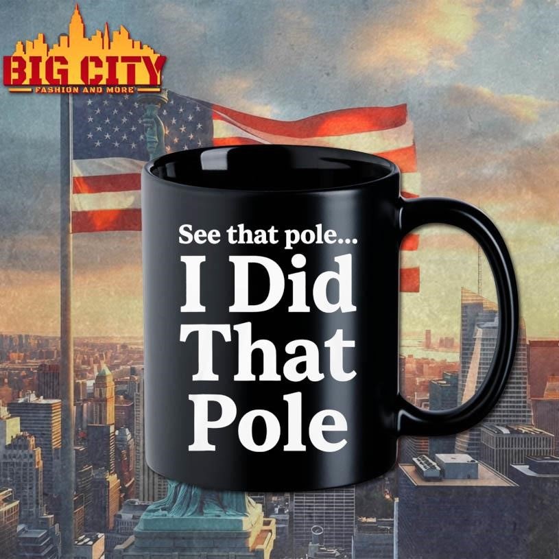 Funny See That Pole I Did That Pole Shirt