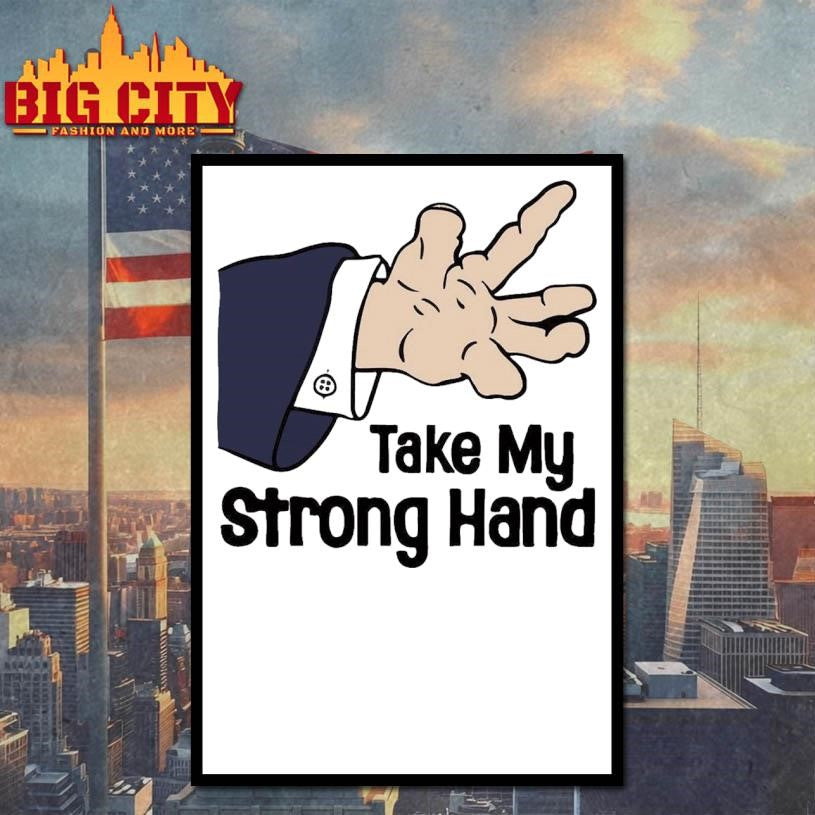 Funny Take My Strong Hand Meme 2025 Shirt