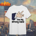 Funny Take My Strong Hand Meme 2025 Shirt