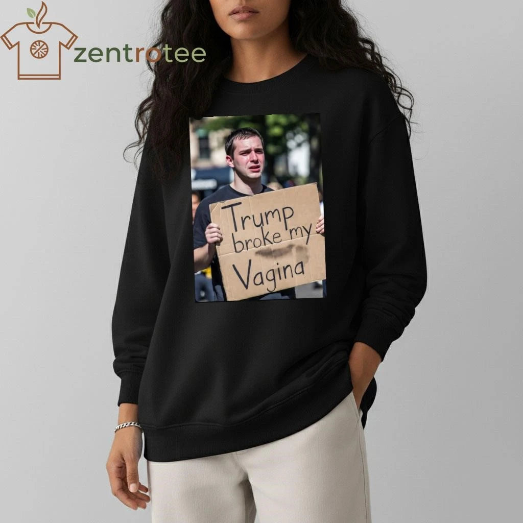 Funny Trump broke my Vagina tee