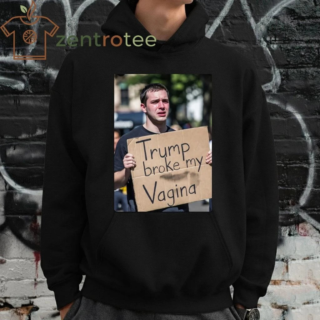 Funny Trump broke my Vagina tee