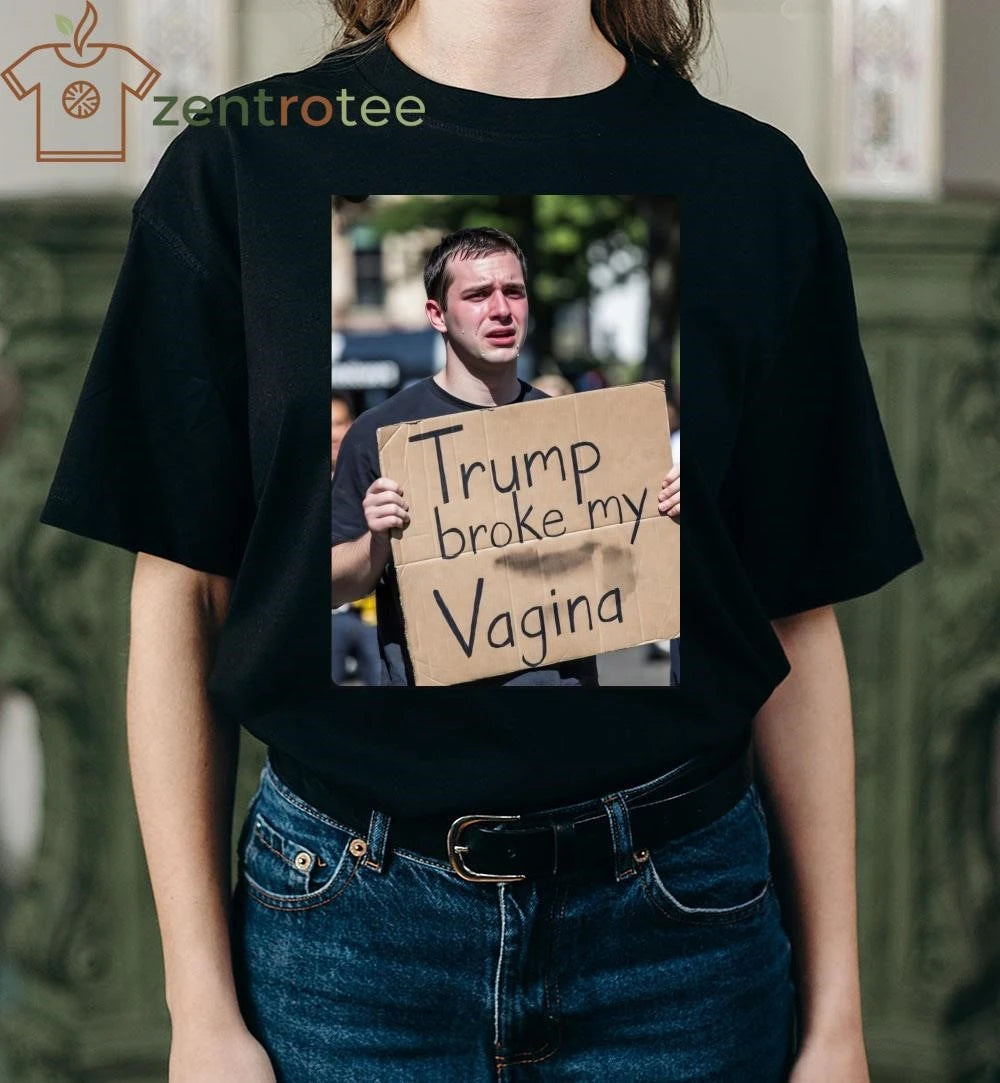 Funny Trump broke my Vagina tee