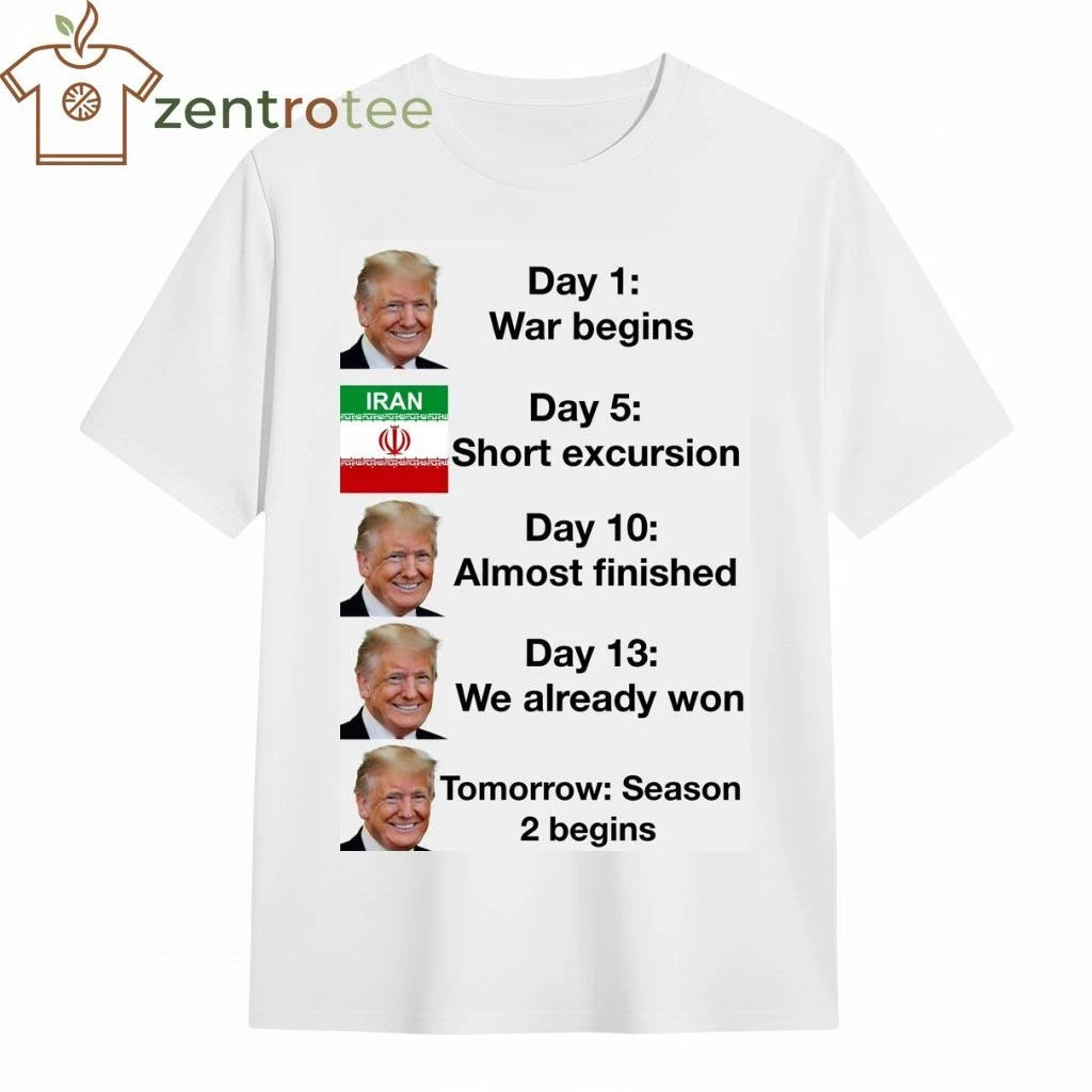 Funny Trump day 1 war begins Iran Day 13 we already won tee