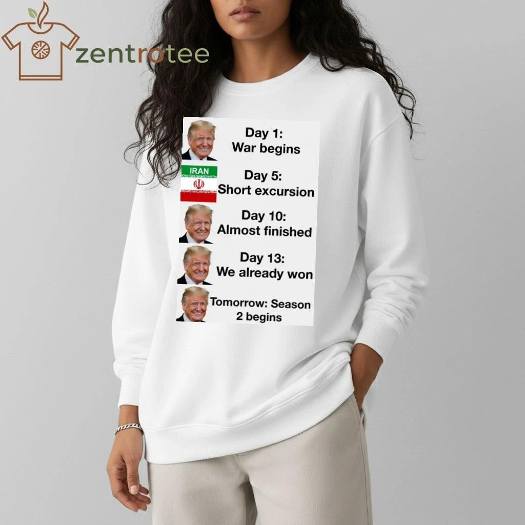 Funny Trump day 1 war begins Iran Day 13 we already won tee