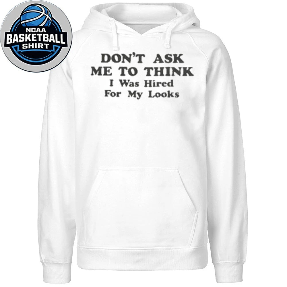 Funny Workplace Humor Hired For My Looks Shirt