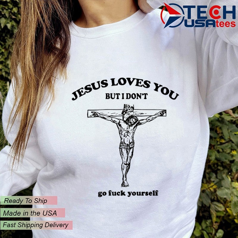 Future Jesus loves you but I don’t go fck yourself shirt