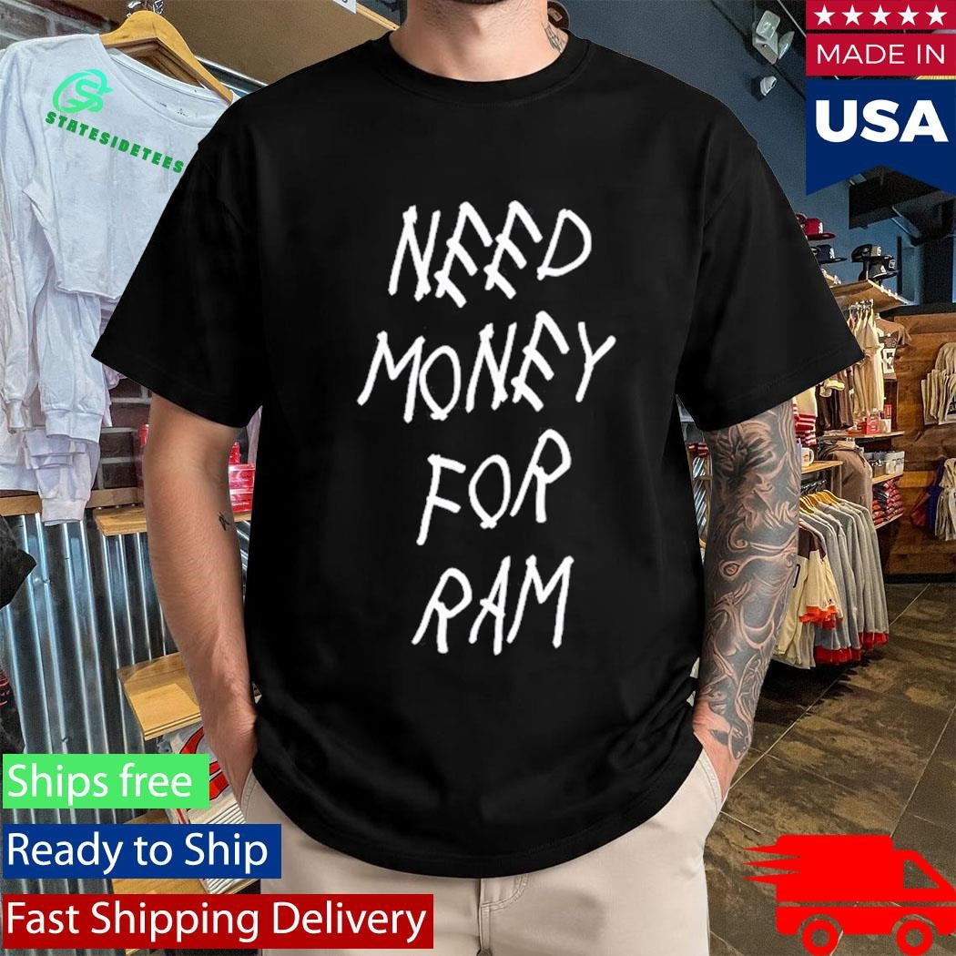 GFP Broke Need Money For Ram Shirt