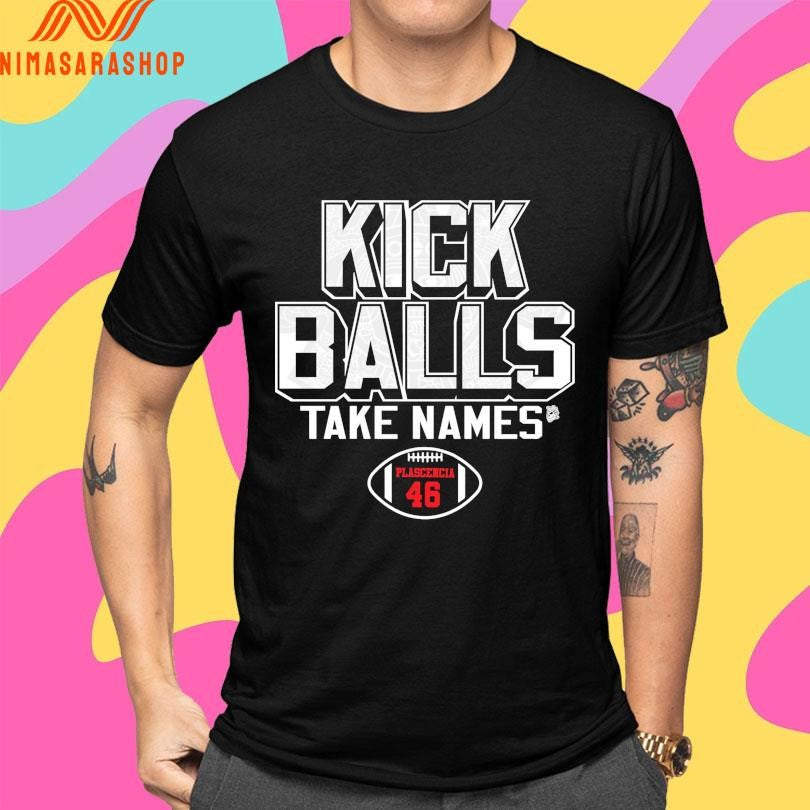 Gabriel Plascencia Kick Balls Take Names Plascencia 46 Football Shirts