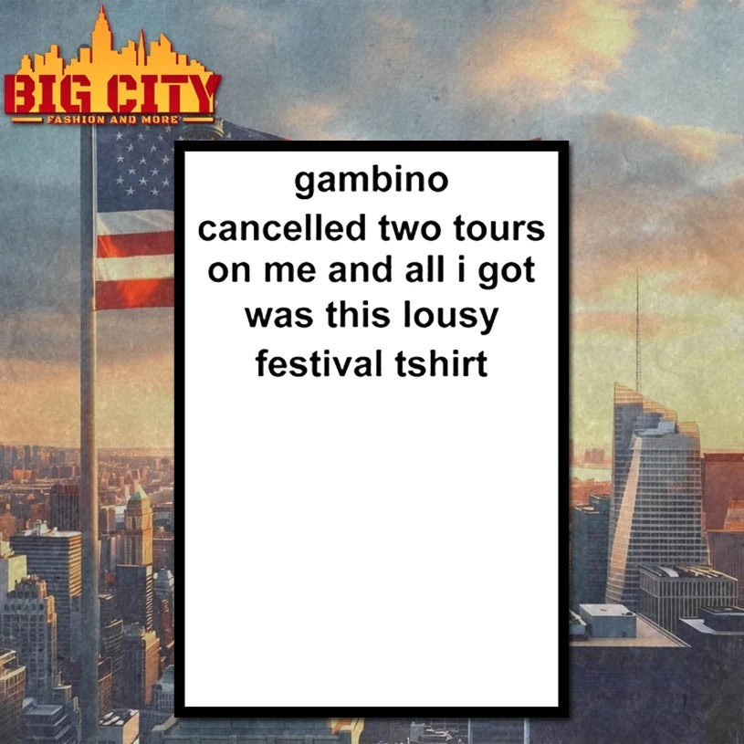 Gambino Cancelled Two Tours On Me And All I Got Was This Lousy Festival Tshirt shirt