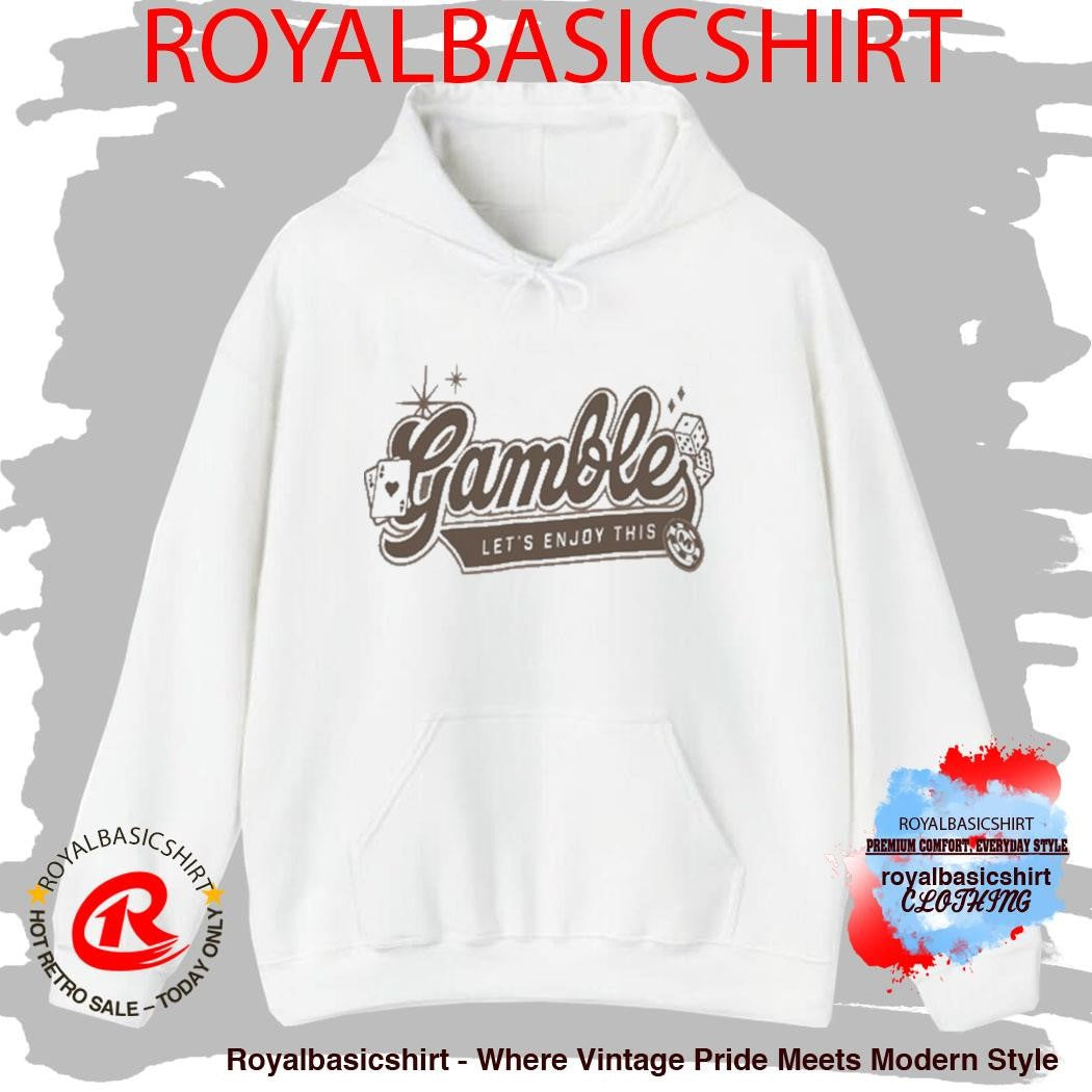 Gamble Let’s Enjoy This Shirt