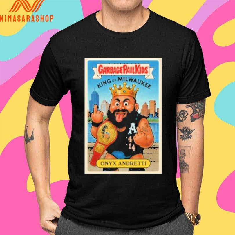 Garbage Pail Kids King Of Milwaukee Onyx Andretti Shirts