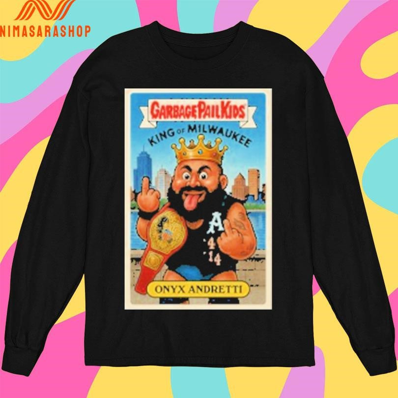 Garbage Pail Kids King Of Milwaukee Onyx Andretti Shirts