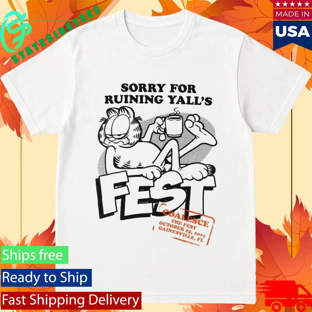 Garfield Sorry For Ruining Yall’s Fest Shirt