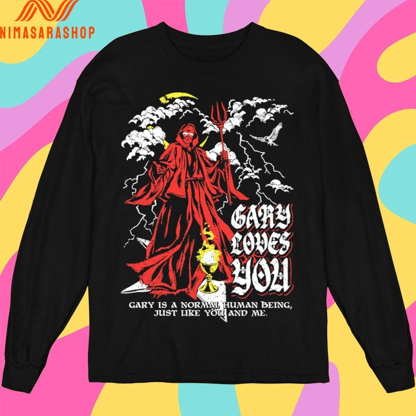 Gary Loves You Gary Is A Normal Human Being Just Like You And Me Shirts