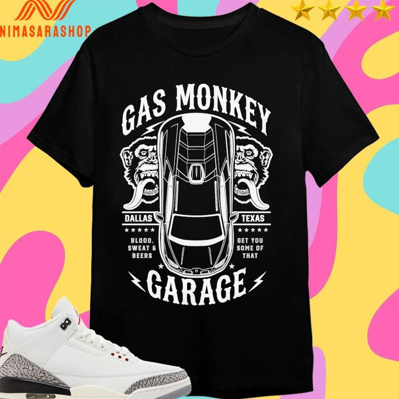 Gas Monkey Garage Top Down Dallas Texas Blood Sweat And Beers Get You Some Of That Shirts