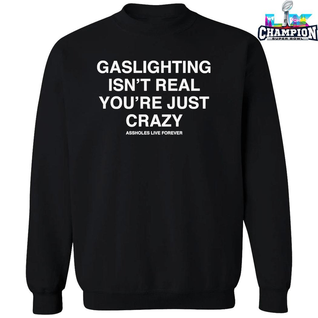 Gaslighting Isn’t Real You’re Just Crazy Shirt