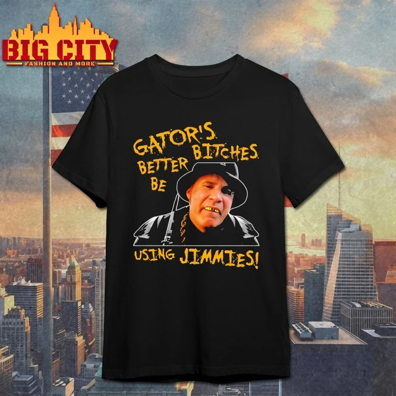 Gator’s Bitches Better Be Using Jimmies shirt