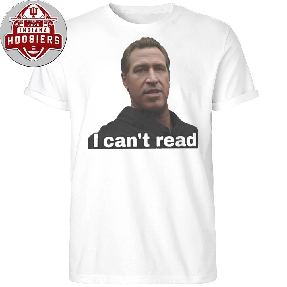 Gavin Newsom I Can’t Read Bold Political Meme Shirt