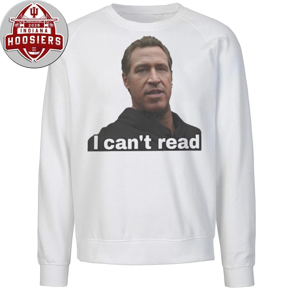 Gavin Newsom I Can’t Read Bold Political Meme Shirt
