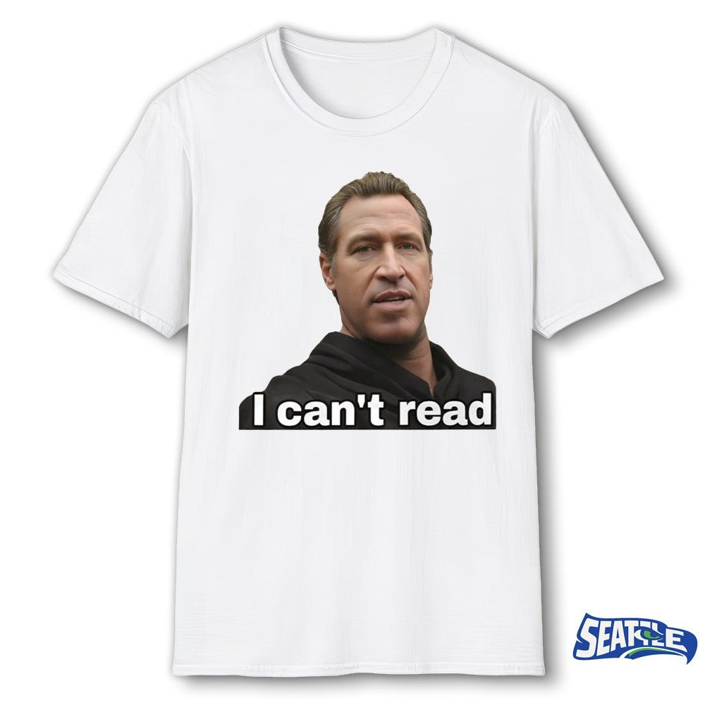 Gavin Newsom I Can’t Read Meme shirt