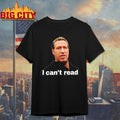 Gavin Newsom I Can’t Read t-shirt