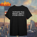 Gavin Newsom Right About everything Shirt