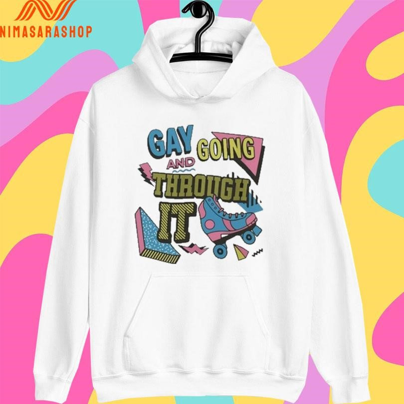 Gay And Going Through It Shirts