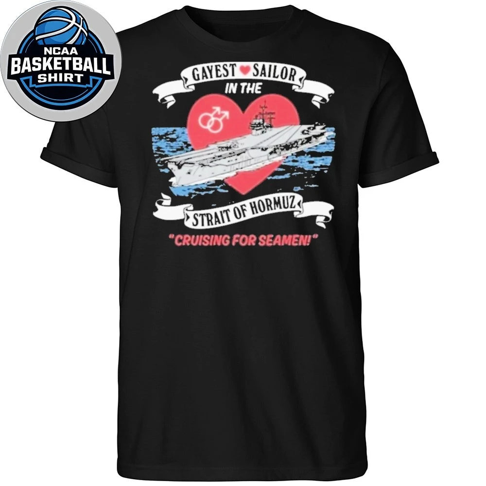 Gayest Sailor In The Strait Of Hormuz Cruising For Seamen Shirt