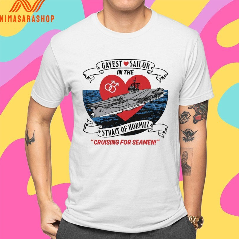 Gayest Sailor In The Strait Of Hormuz Cruising For Seamen Shirts