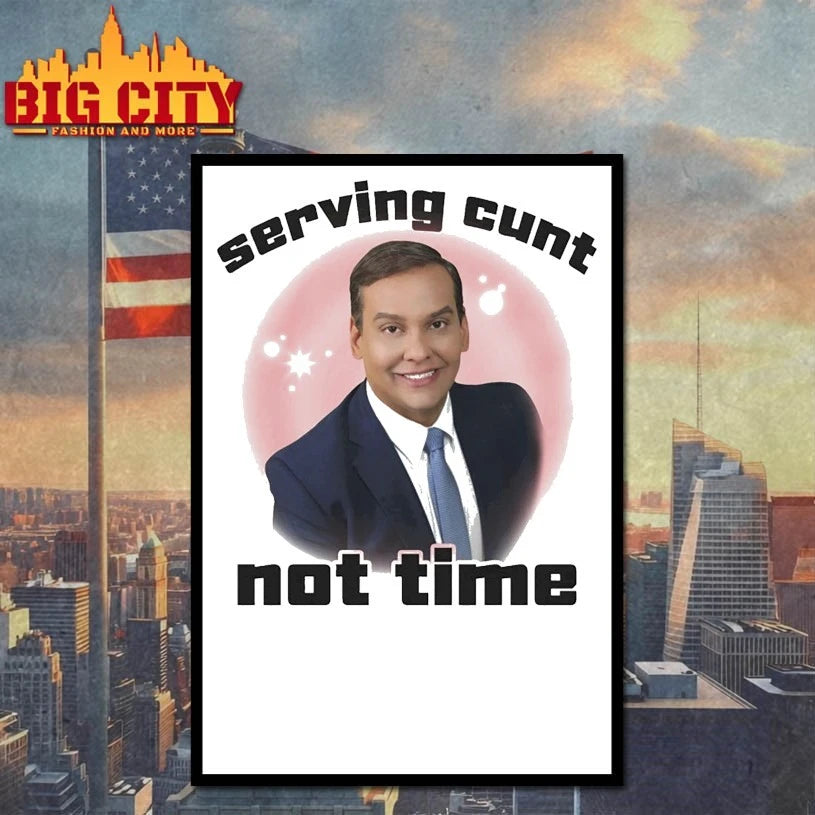 George Santos Serving Cunt Not Time Shirt