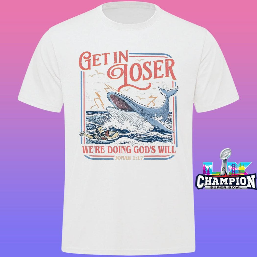 Get In Loser We’re Doing God’s Will Shirt