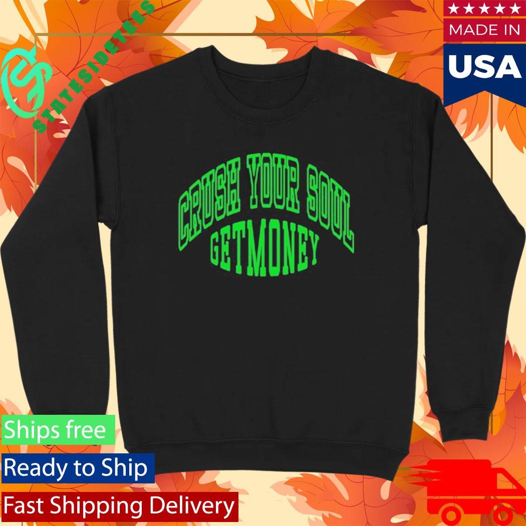 Get Money Shirt Navy Crush Your Soul Shirt