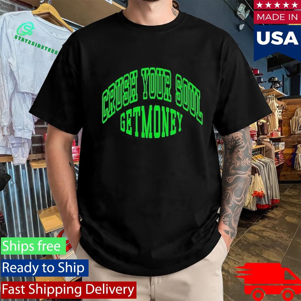 Get Money Shirt Navy Crush Your Soul Shirt