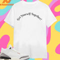 Get Yourself Together 2026 Shirts