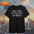 Get the fuck out of MPLS Minneapolis shirt