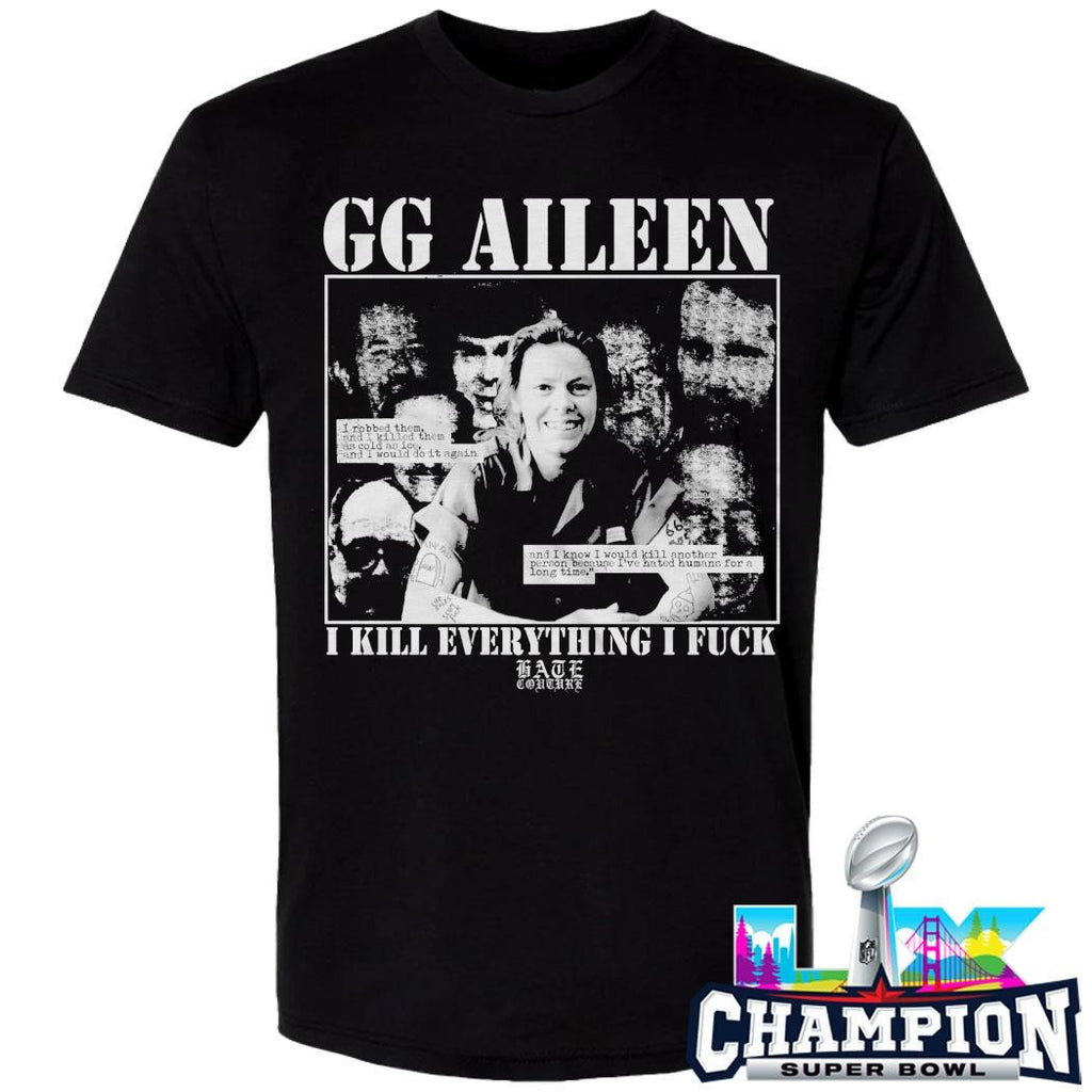 Gg Aileen I Kill Everything I Fuck Shirt