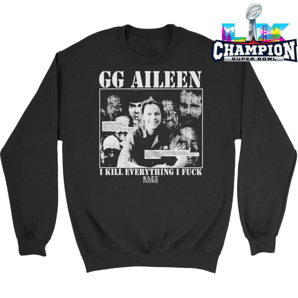 Gg Aileen I Kill Everything I Fuck Shirt