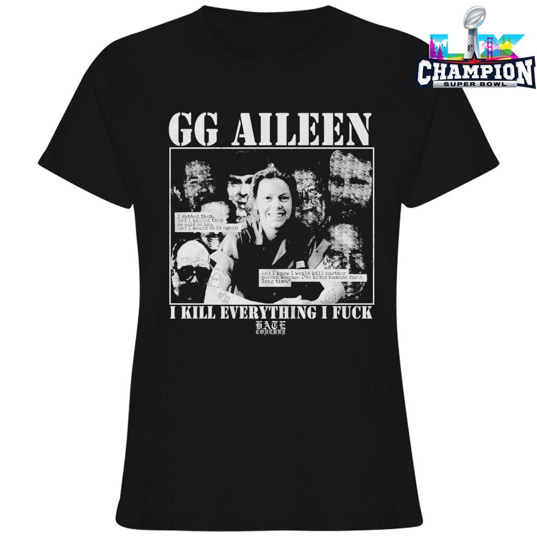 Gg Aileen I Kill Everything I Fuck Shirt