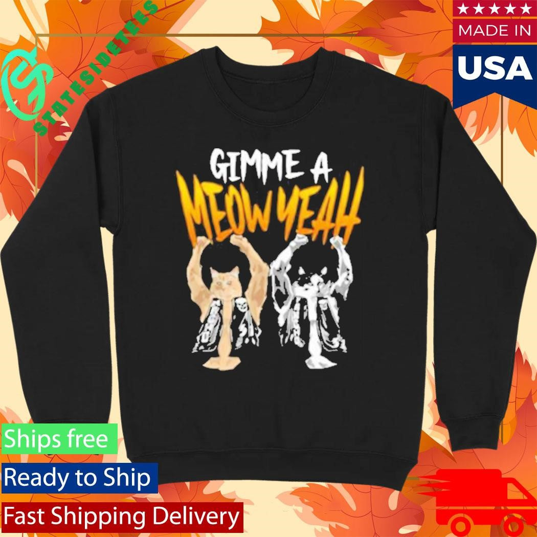 Gimme A Meow Yeah Shirt