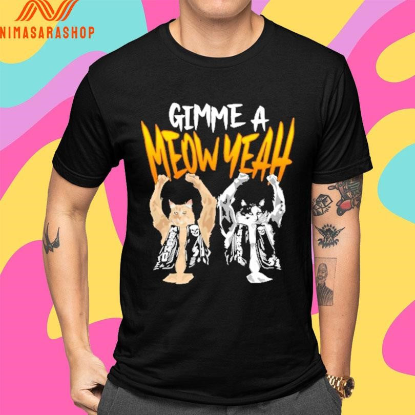 Gimme A Meow Yeah Shirts