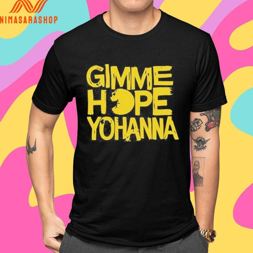 Gimme Hope Yohanna Shirts